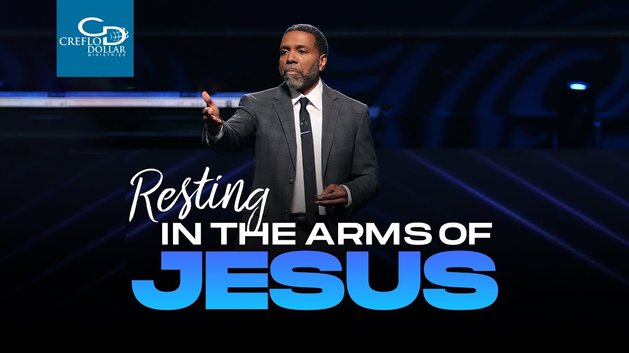 Resting in the Arms of Jesus  - Creflo Dollar